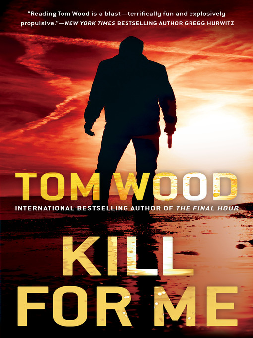 Title details for Kill for Me by Tom Wood - Available